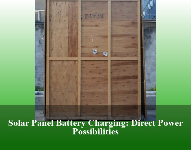 Solar Panel Battery Charging: Direct Power Possibilities